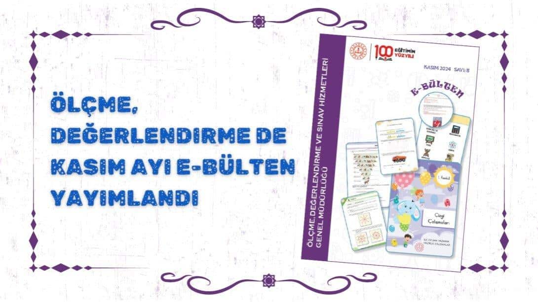 ÖLÇME, DEĞERLENDİRME KASIM AYI E-BÜLTENİ YAYIMLANDI