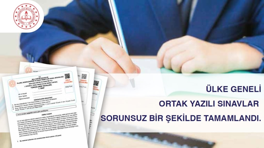 ÜLKE GENELİ ORTAK YAZILI SINAVLAR SORUNSUZ BİR ŞEKİLDE TAMAMLANDI